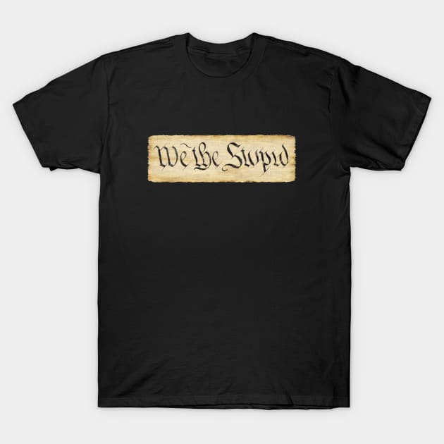 We The Stupid T-Shirt by jonah block